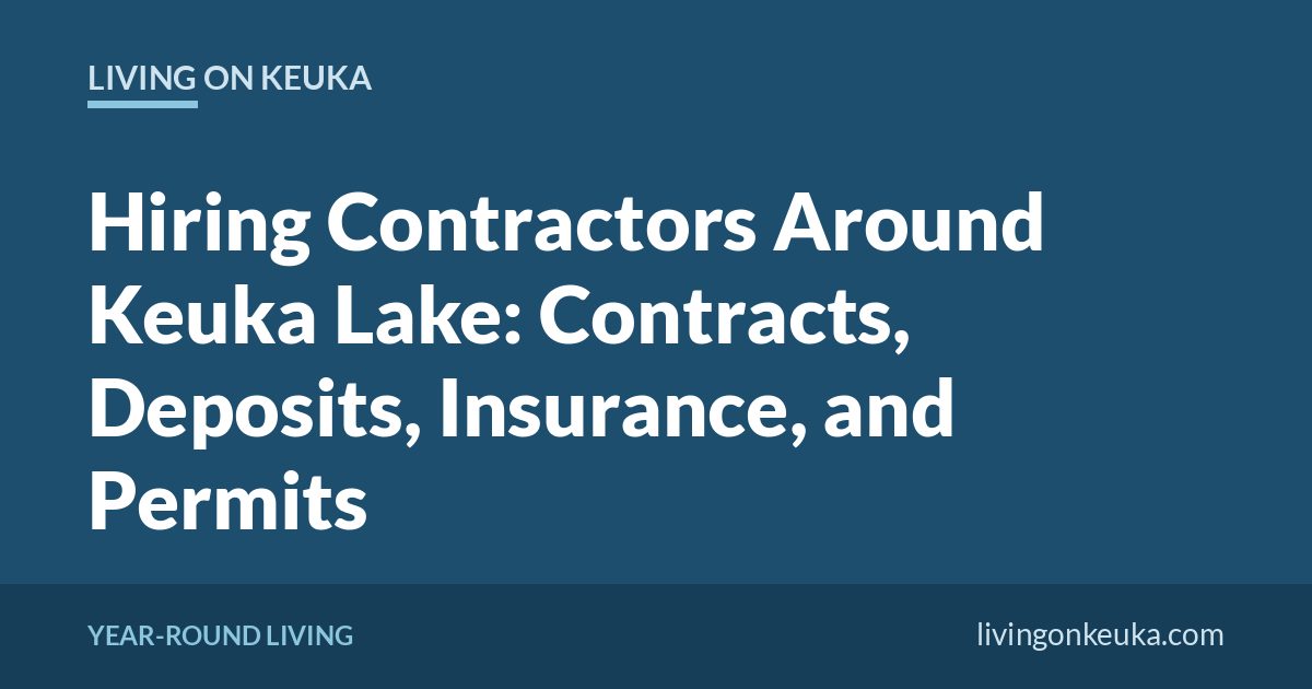 Living on Keuka title card: Hiring Contractors Around Keuka Lake: Contracts, Deposits, Insurance, and Permits