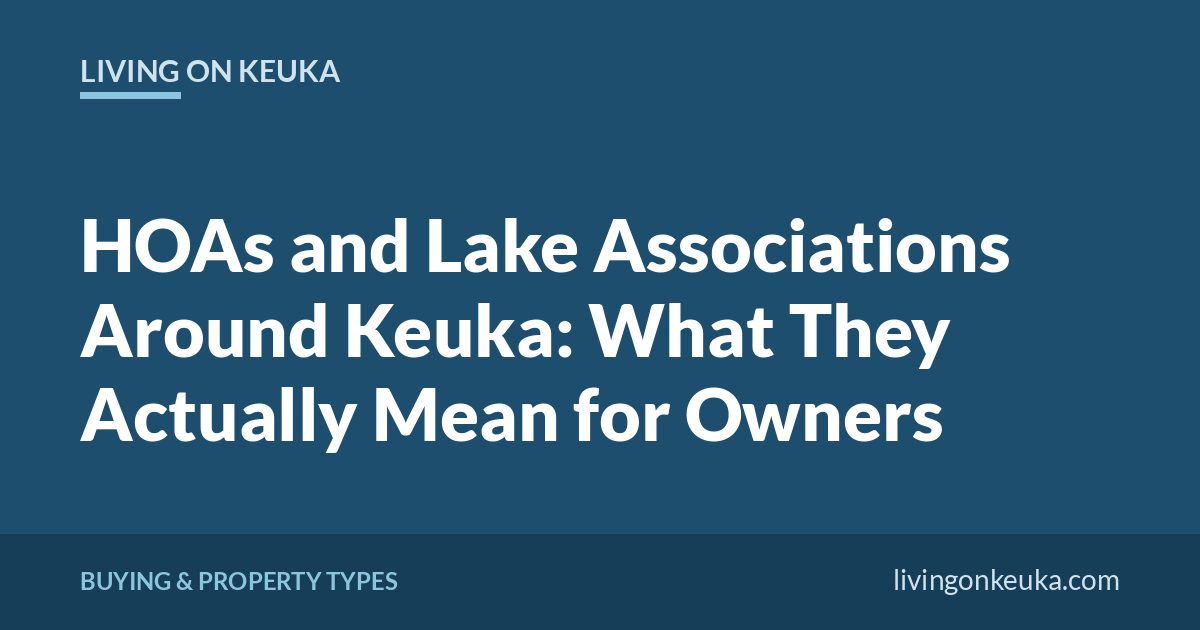 Living on Keuka title card: HOAs and Lake Associations Around Keuka: What They Actually Mean for Owners
