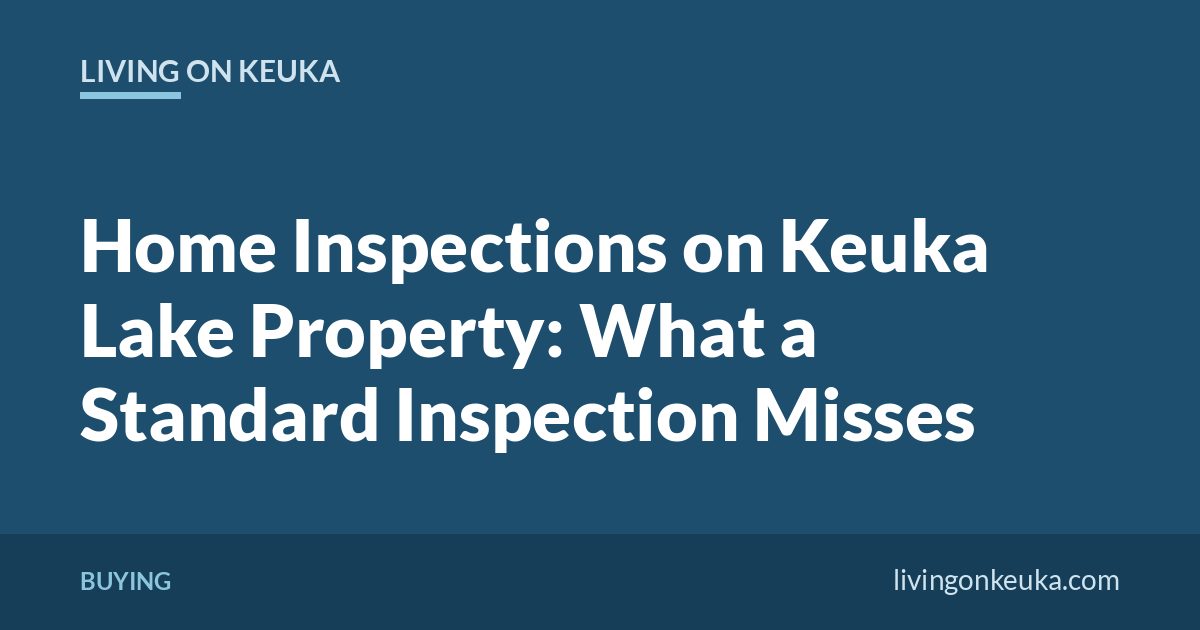 Living on Keuka title card: Home Inspections on Keuka Lake Property: What a Standard Inspection Misses