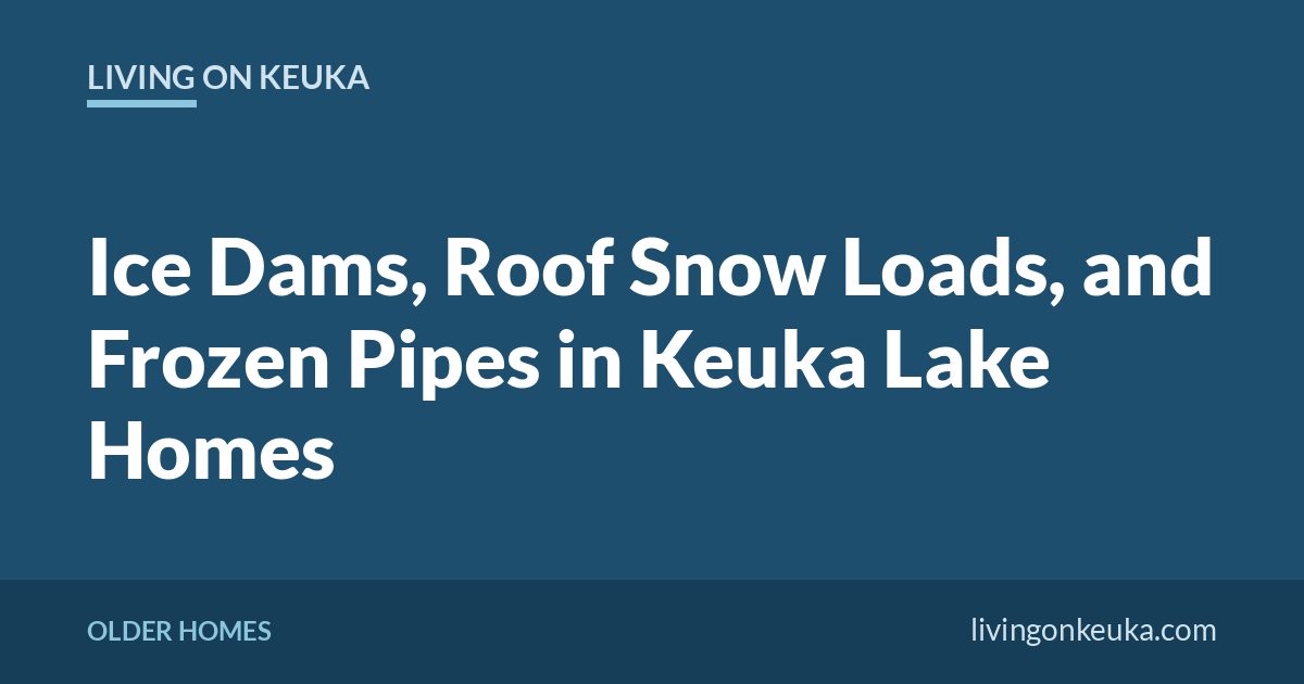 Living on Keuka title card: Ice Dams, Roof Snow Loads, and Frozen Pipes in Keuka Lake Homes