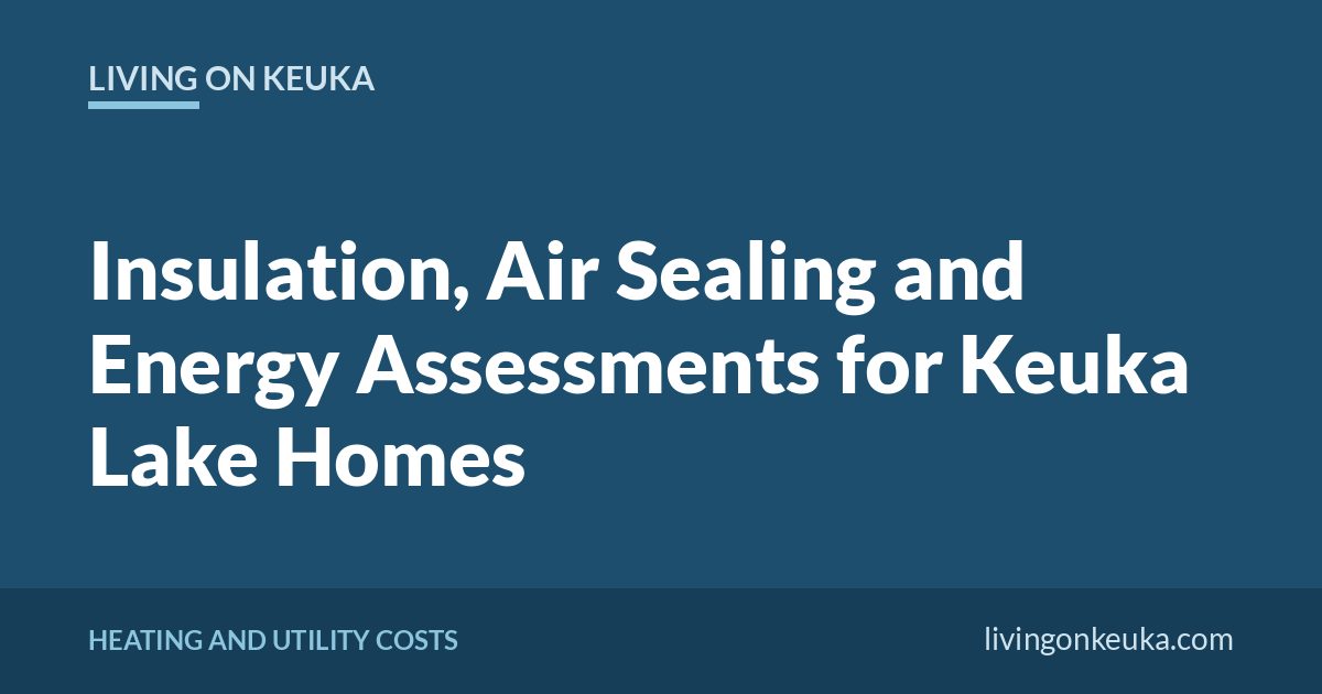 Living on Keuka title card: Insulation, Air Sealing and Energy Assessments for Keuka Lake Homes