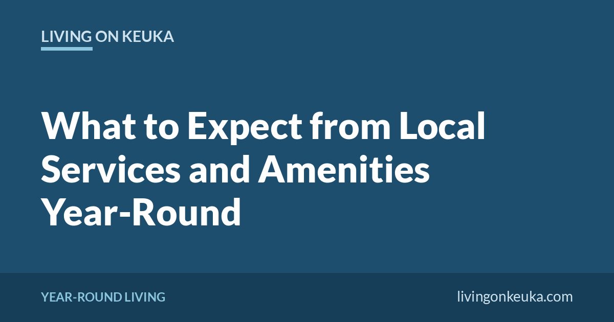 Living on Keuka title card: What to Expect from Local Services and Amenities Year-Round