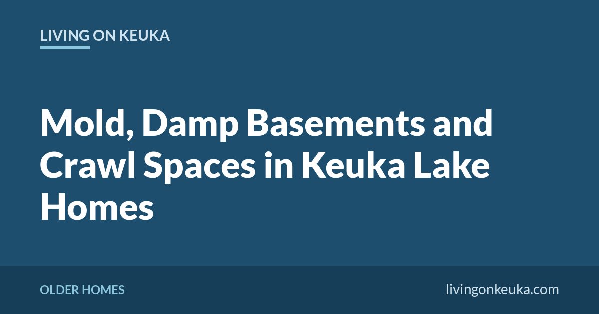 Living on Keuka title card: Mold, Damp Basements and Crawl Spaces in Keuka Lake Homes