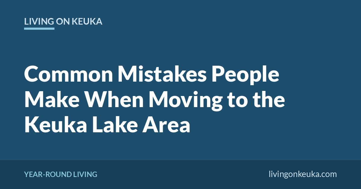 Living on Keuka title card: Common Mistakes People Make When Moving to the Keuka Lake Area