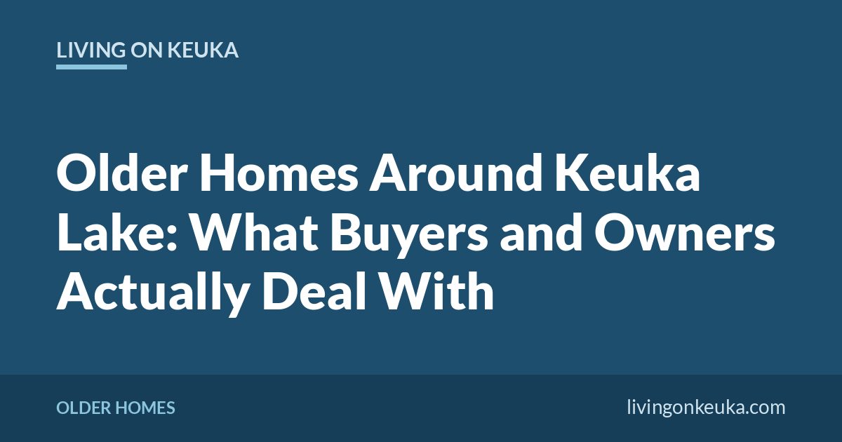 Living on Keuka title card: Older Homes Around Keuka Lake: What Buyers and Owners Actually Deal With