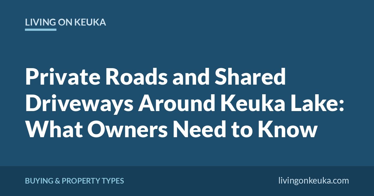 Living on Keuka title card: Private Roads and Shared Driveways Around Keuka Lake: What Owners Need to Know
