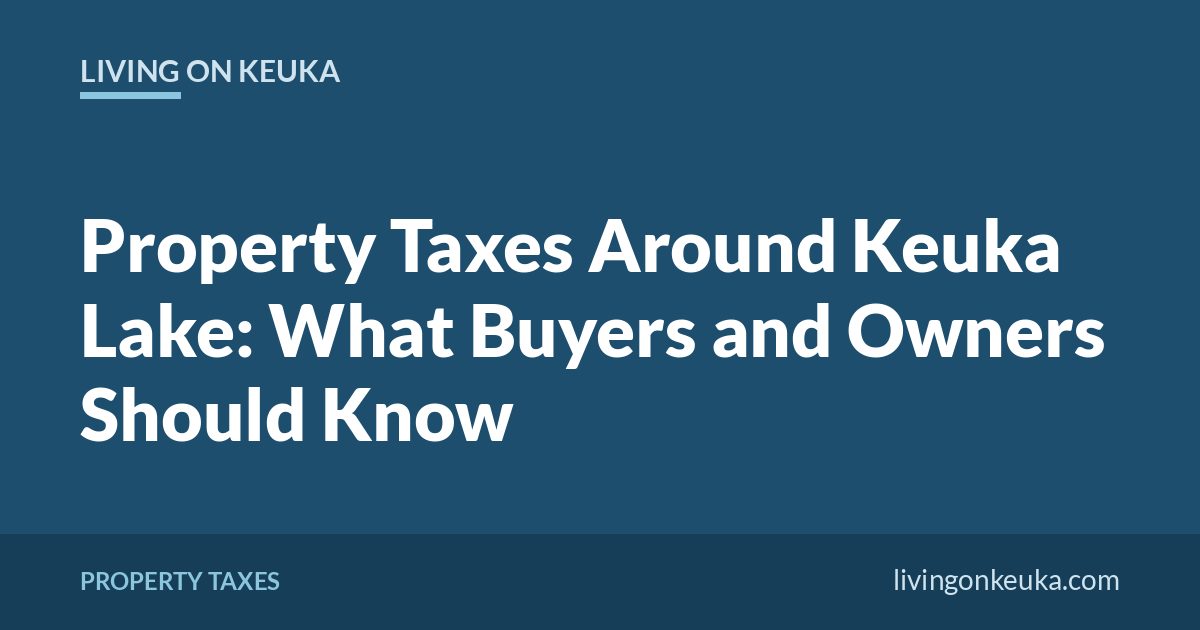 Living on Keuka title card: Property Taxes Around Keuka Lake: What Buyers and Owners Should Know