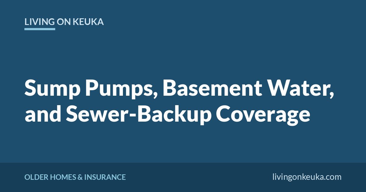 Living on Keuka title card: Sump Pumps, Basement Water, and Sewer-Backup Coverage