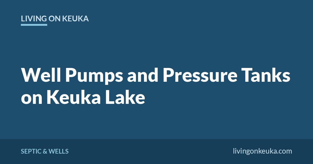 Living on Keuka title card: Well Pumps and Pressure Tanks on Keuka Lake