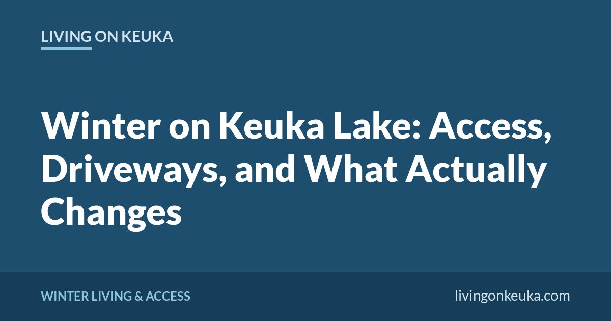 Living on Keuka title card: Winter on Keuka Lake: Access, Driveways, and What Actually Changes