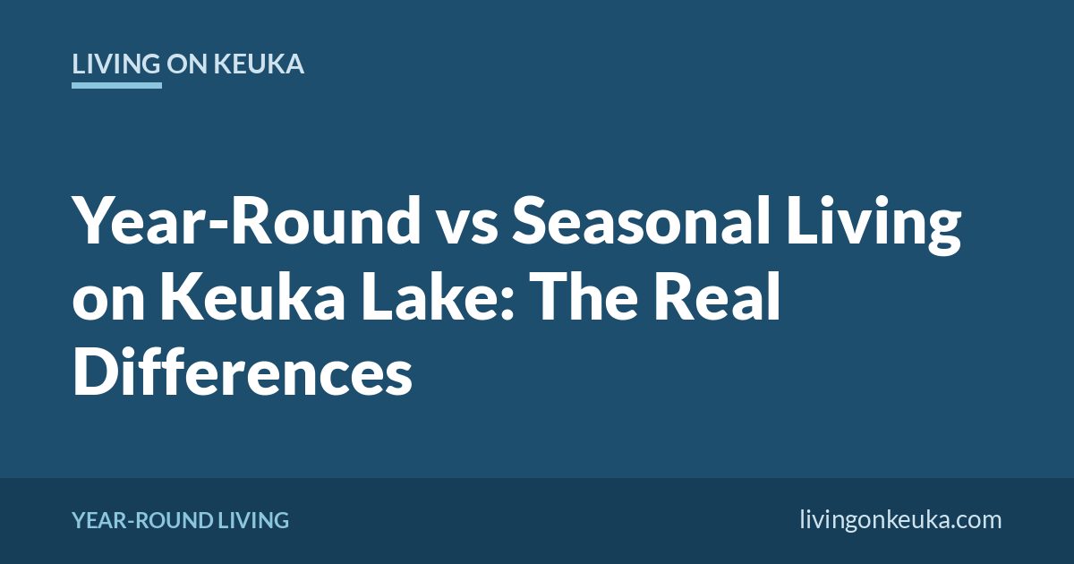 Living on Keuka title card: Year-Round vs Seasonal Living on Keuka Lake: The Real Differences